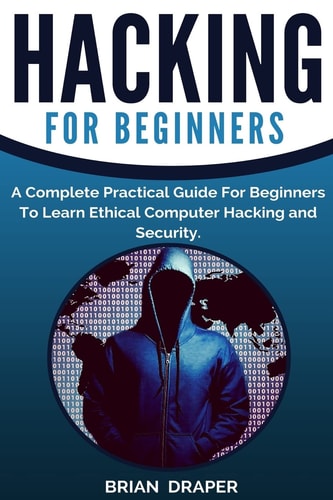 Hacking A Complete Practical Guide For Beginners To Learn Ethical Computer Hacking and Security