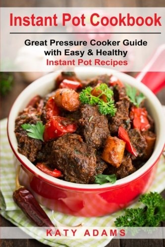 Instant Pot Cookbook Great Pressure Cooker Guide with Easy & Healthy Instant Po