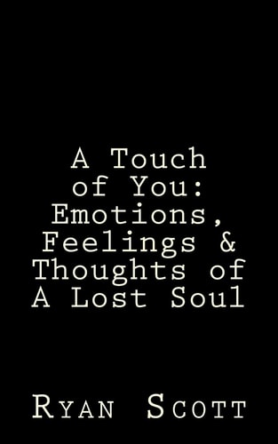 A Touch of You Emotions, Feelings & Thoughts of A Lost Soul