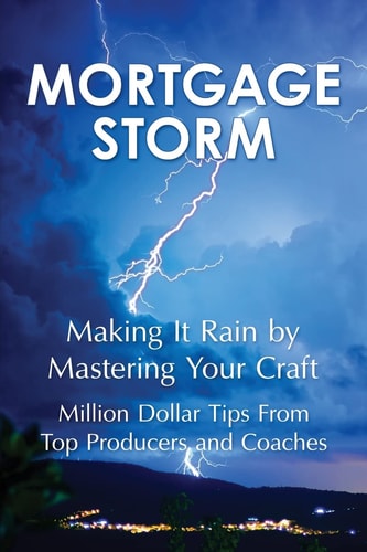 Mortgage Storm Making It Rain by Mastering Your Craft