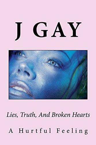 Lies, Truth, And Broken Hearts A Hurtful Feeling