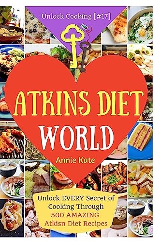 Welcome to Atkins Diet World Welcome to Atkins Diet World: Unlock EVERY Secret of Cooking Through 500 AMAZING Atkins Diet Recipes (Atkins Diet Cookbook, Atkins Low Carb Diet, Rapid Weight Loss, ...) (Unlock Cooking, Cookbook [#17])