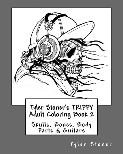 Tyler Stoner's TRIPPY Adult Coloring Book 2 Skulls, Bones, Body Parts and Guitars