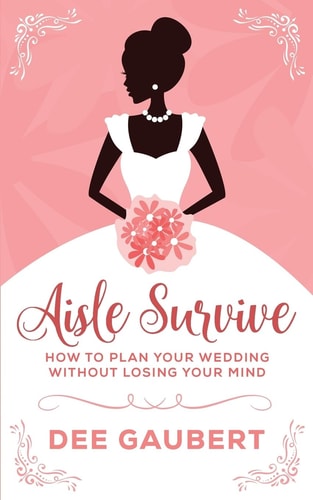 Aisle Survive : How to Plan Your Wedding Without Losing Your Mind