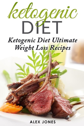 Ketogenic Diet Ketogenic Diet Ultimate Weight Loss Recipes