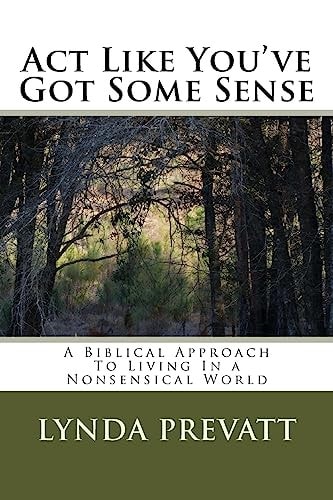 Act Like You've Got Some Sense A Biblical Approach To Living In a Nonsensical World