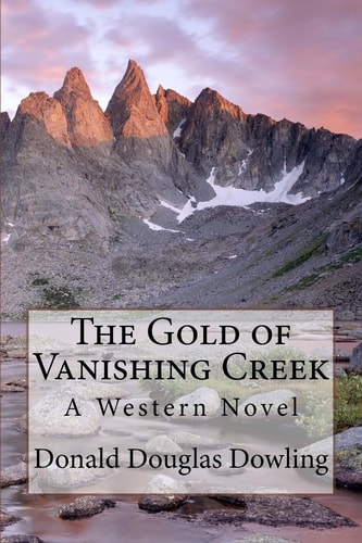 The Gold of Vanishing Creek A Western Novel