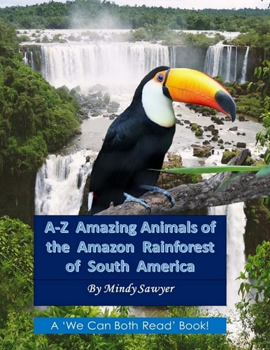 A-Z Amazing Animals of the Amazon Rainforest of South America Fun Facts and Big Colorful Pictures of Awesome Animals That Live in the South American Rainforest