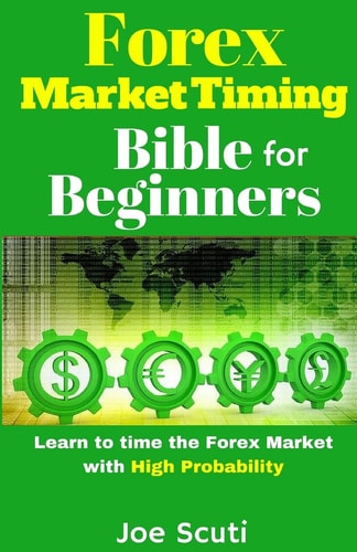 Forex Market Timing Bible for Beginners Learn to Time the Forex Market with High Probability