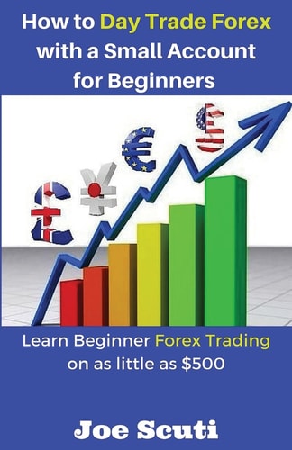 How to Day Trade Forex with a Small Account for Beginners Learn Beginner Forex Trading on As Little As $500