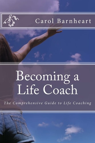 Becoming a Life Coach The Comprehensive Guide to Life Coaching