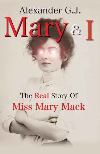 Mary and I The Real Story of Miss Mary Mack