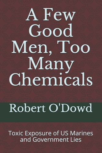 A Few Good Men, Too Many Chemicals Toxic Exposure of US Marines and Government Lies