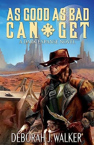 As Good As Bad Can Get A Dark Expanse Novel