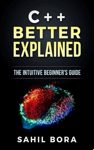C++ Better Explained The Intuitive Beginner's Guide