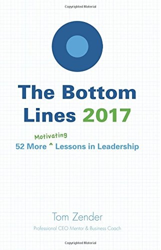 The Bottom Lines 2017 52 More Motivating Lessons in Leadership