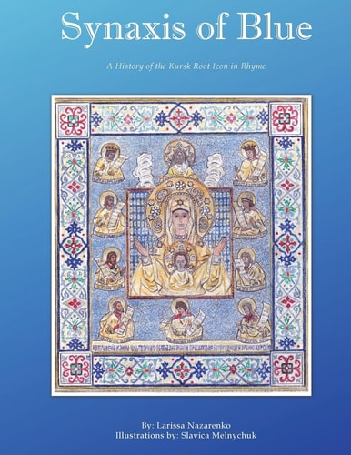 Synaxis of Blue A History of the Kursk Root Icon in Rhyme