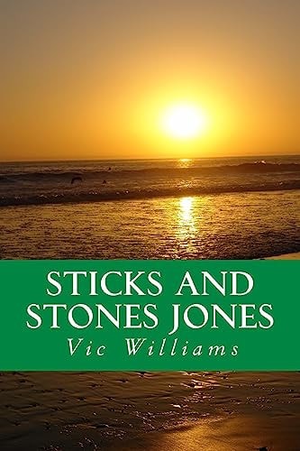 Sticks and Stones Jones A Story about Bad Choices-Lost Opportunity, Several Second Chances, and Finally a Different Way of Navigating Through Life's Crap. an Irreverent Self-help Guide for the Jaundiced, the Open-minded, and the Seriously Pissed-off