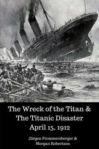 The Wreck of the Titan and the Titanic Disaster April 15 1912