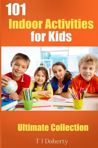 101 Indoor Activities for Kids Ultimate Collection
