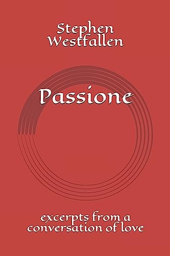 Passione Excerpts from a Conversation of Love