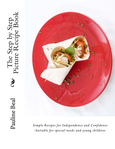 The Step by Step Picture Recipe Book Step by Step Pictures for Independence and Confidence