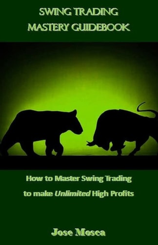 Swing Trading Mastery Guidebook How to Master Swing Trading to Make Unlimited High Profits