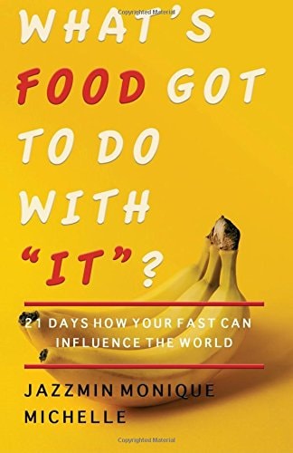 What's Food Got to Do With "It"? 21 Days How Your Fast Can Influence the World