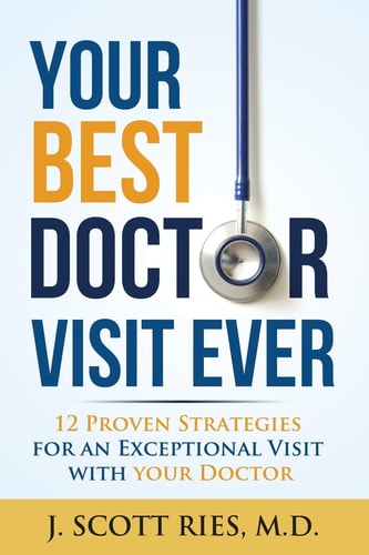 Your Best Doctor Visit Ever 12 Proven Strategies for an Exceptional Visit with Your Doctor