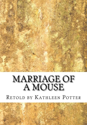 Marriage of a Mouse Retold by Kathleen A. Potter