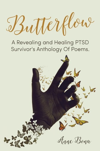 Butterflow A Revealing and Healing PTSD Survivor's Anthology of Poems