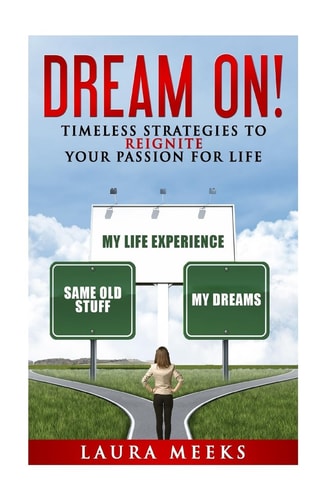 Dream On Timeless Strategies to Reignite Your Passion For Life