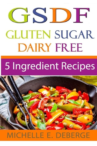 5 Ingredient Recipes Gluten Sugar Dairy Free