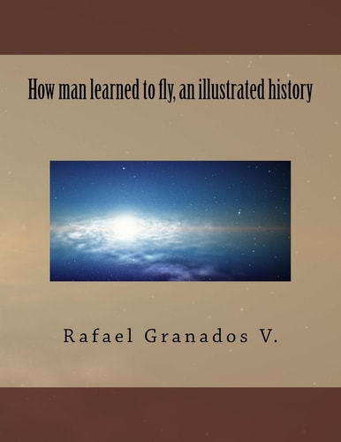 How Man Learned to Fly, an Illustrated History