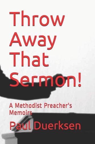 Throw Away That Sermon! A Methodist Preacher's Memoirs