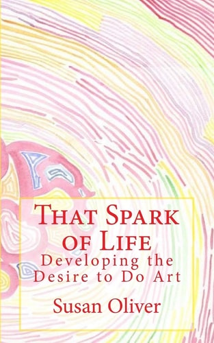 That Spark of Life - Developing the Desire to Do Art