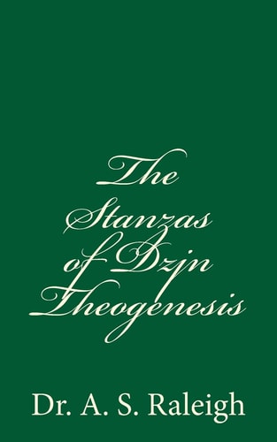 The Stanzas of Dzjn Theogenesis By Dr. A. S. Raleigh