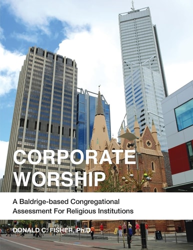 Corporate Worship A Baldrige-Based Congregational Assessment for Religious Institutions