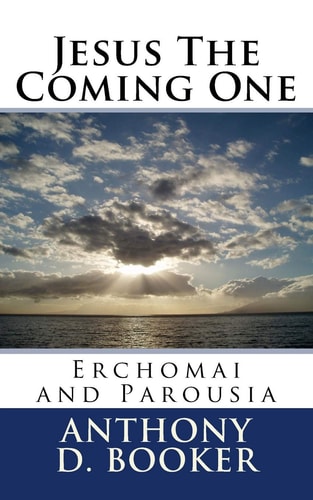 Jesus The Coming One Erchomai and Parousia
