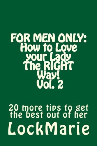For Men Only How to Love Your LadyThe RIGHT Way! Vol. 2: 30 More Tips to Get the Best Out of Her