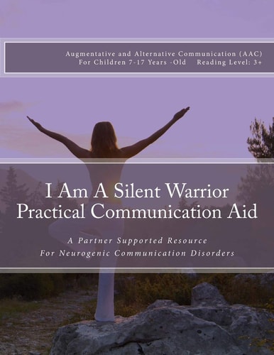 I Am a Silent Warrior Practical Communication Aid A Partner Supported Resource for Neurogenic Communication Disorders