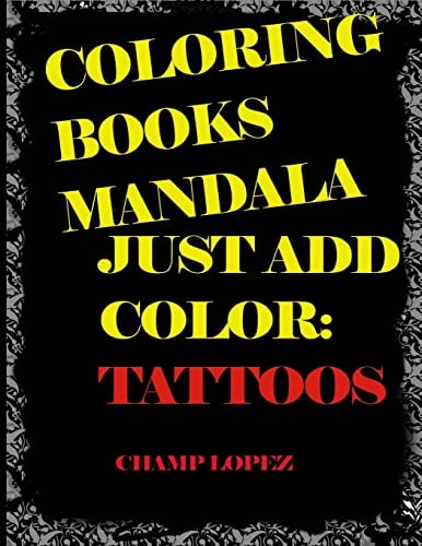 Coloring Books Mandala - Just Add Color Tattoos: Coloring Books Mandala - Just Add Color: Tattoos