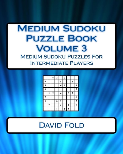 Medium Sudoku Puzzle Book Volume 3 Medium Sudoku Puzzles For Intermediate Players