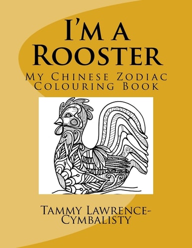 I'm a Rooster My Chinese Zodiac Colouring Book