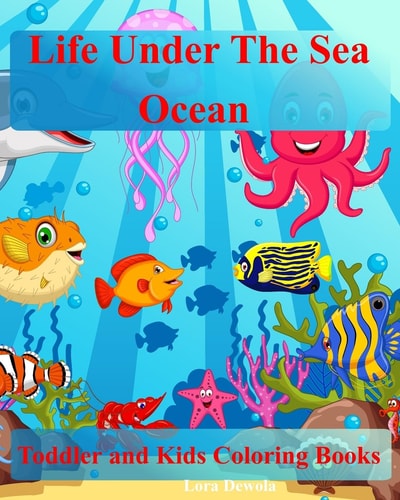 Toddler Coloring Books: Life Under the Sea: Ocean Kids Coloring Book (Coloring Books for Boys and Girls,Animals Coloring Books for Kids Ages 4-8,1-3)