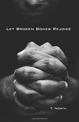 Let Broken Bones Rejoice Repentance and Psalm 51 for Sex Addicts and Others Seeking Forgiveness.