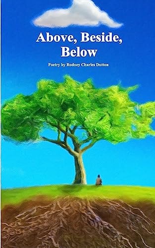 Above, Beside, Below Poetry by Rodney Charles Dutton