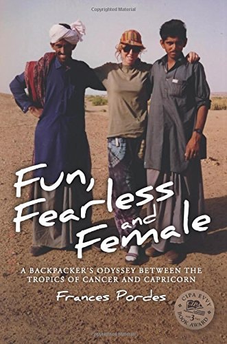 Fun, Fearless and Female A Backpacker's Odyssey Between the Tropics of Cancer and Capricorn