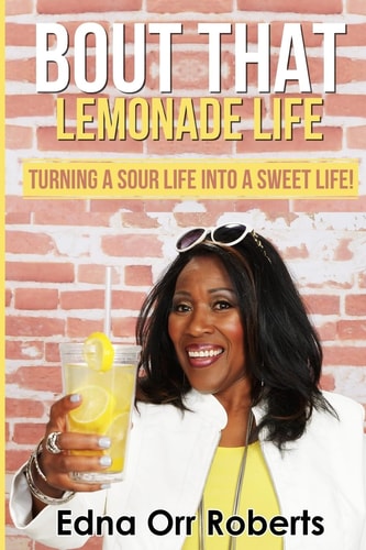 Bout That Lemonade Life Turning a Sour Life Into a Sweet Life!