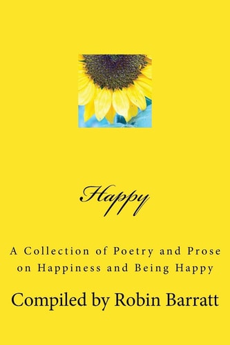 Happy A Collection of Poetry and Prose on Happiness and Being Happy
